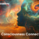 The Consciousness Connection